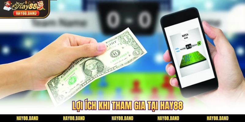 Lợi ích khi tham gia tại HAY88