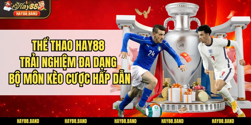 Thể Thao HAY88 - Trải Nghiệm Đa Dạng Bộ Môn Kèo Cược Hấp Dẫn